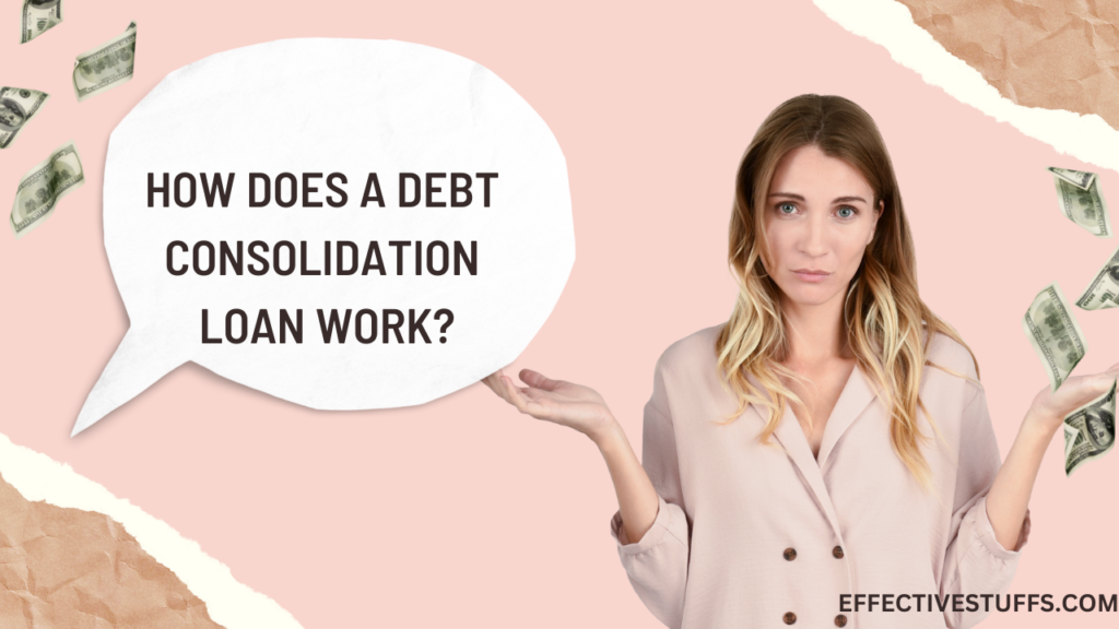 How Does A Debt Consolidation Loan Work - Effective Stuffs