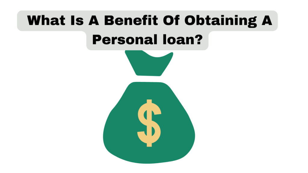 What Is A Benefit Of Obtaining A Personal Loan?