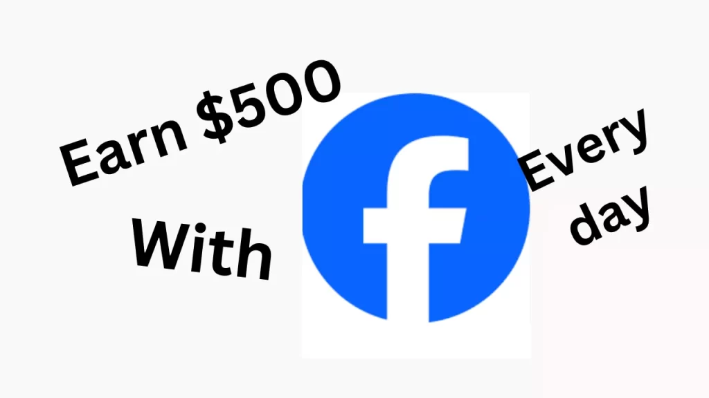 How To Earn Money On Facebook – $500 Every Day