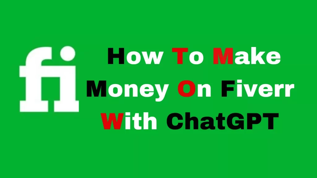 How To Make Money On Fiverr With Chatgpt: Step By Step